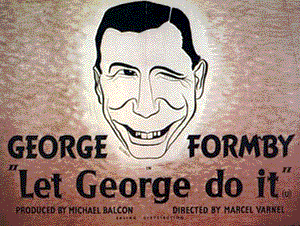 Let George Do It ! George Formby. [1940]